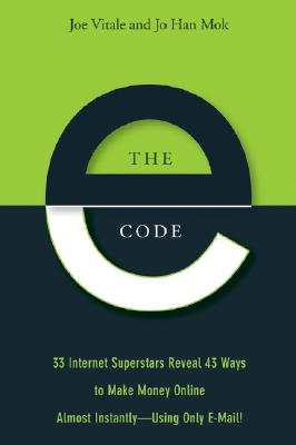 The E-Code: 34 Internet Superstars Reveal 44 Ways to Make Money Online Almost Instantly--Using Only E-Mail! - Vitale, Joe, Dr., and Mok, Jo Han