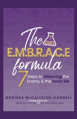 The E. M. B. R. A. C. E. Formula: 7 Steps to Silencing the Enemy & the Inner Me - Mills, Stevii (Foreword by), and Porter, Marilyn E (Foreword by), and McCalister-Carnell, Dorissa