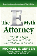 The E-Myth Attorney: Why Most Legal Practices Don't Work and What to Do about It