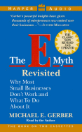 The E-Myth Revisited: Why Most Small Businesses Don't Work and What to Do about It - Gerber, Michael E (Read by)