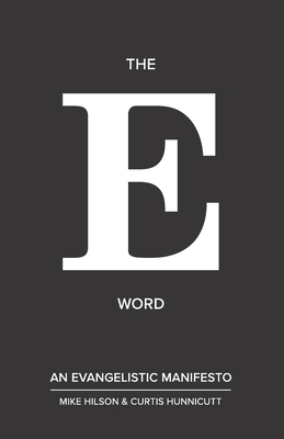 The E Word: An Evangelistic Manifesto - Hunnicutt, Curtis, and Hilson, Mike