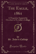 The Eagle, 1861, Vol. 2: A Magazine Support by Members of St. John's College (Classic Reprint)