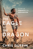 The Eagle and the Dragon: A Story of Strength and Reinvention