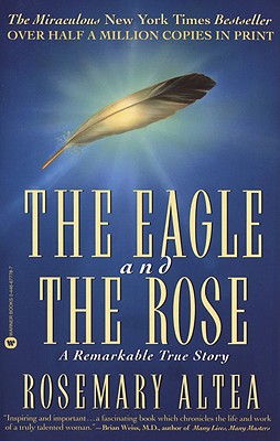The Eagle and the Rose: A Remarkable True Story - Altea, Rosemary