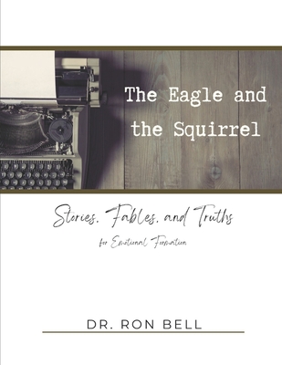 The Eagle and the Squirrel: Stories, Fables and Truths for Emotional Formation - Meadows, Gold (Editor), and Bell, Ron