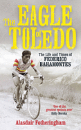 The Eagle of Toledo: The Life and Times of Federico Bahamontes