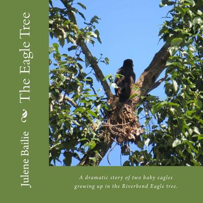 The Eagle Tree: A dramatic story of two baby eagles growing up in the Riverbend nest tree. - Meier, Ralph (Photographer), and Morain, Ken (Photographer), and Gerde, Steven Arvid (Photographer)