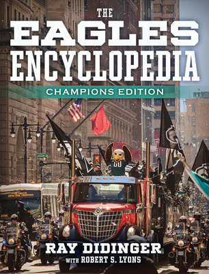 The Eagles Encyclopedia: Champions Edition: Champions Edition - Didinger, Ray