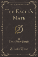 The Eagle's Mate (Classic Reprint)