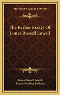 The Earlier Essays of James Russell Lowell