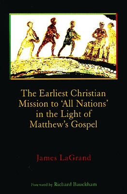 The Earliest Christian Mission to 'All Nations' in the Light of Matthew's Gospel - LaGrand, James