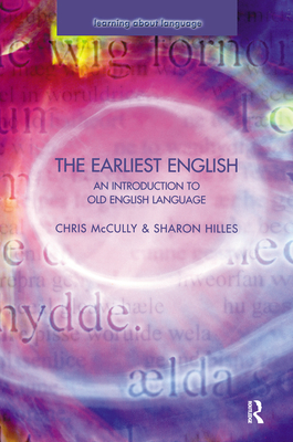 The Earliest English: An Introduction to Old English Language - Mccully, Chris, and Hilles, Sharon