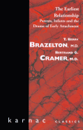 The Earliest Relationship: Parents, Infants and the Drama of Early Attachment - Brazelton, T Berry, M.D., and Cramer, Bertrand G, M.D.