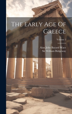 The Early Age Of Greece; Volume 2 - Ridgeway, William, Sir, and Alan John Bayard Wace (Creator)