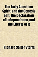 The Early American Spirit, and the Genesis of It. the Declaration of Independence, and the Effects of It