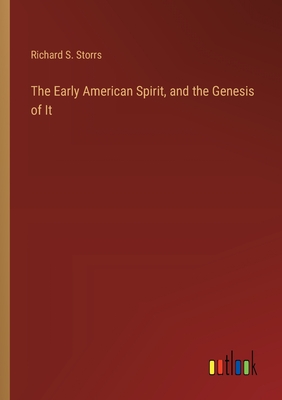 The Early American Spirit, and the Genesis of It - Storrs, Richard S