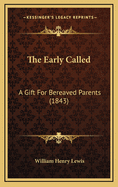 The Early Called: A Gift for Bereaved Parents (1843)