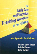 The Early Care and Education Teaching Workforce at the Fulcrum: An Agenda for Reform