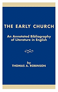 The Early Church: An Annotated Bibliography of Literature in English