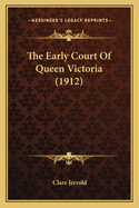 The Early Court Of Queen Victoria (1912)