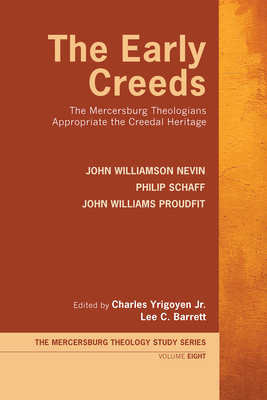 The Early Creeds - Nevin, John Williamson, and Schaff, Philip, and Proudfit, John Williams