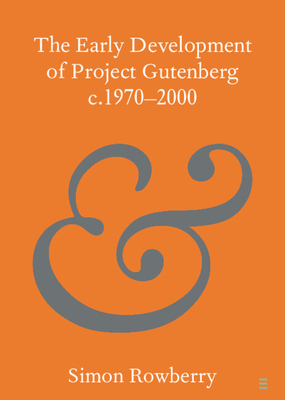 The Early Development of Project Gutenberg c.1970-2000 - Rowberry, Simon