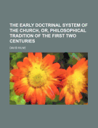 The Early Doctrinal System of the Church, Or, Philosophical Tradition of the First Two Centuries