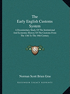 The Early English Customs System: A Documentary Study Of The Institutional And Economic History Of The Customs From The 13th To The 16th Century