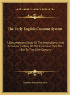 The Early English Customs System: A Documentary Study of the Institutional and Economic History of the Customs from the Thirteenth to the Sixteenth Century