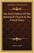 The Early Fathers of the Reformed Church in the United States