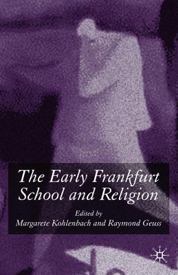 The Early Frankfurt School and Religion - Kohlenbach, M. (Editor), and Geuss, R. (Editor)