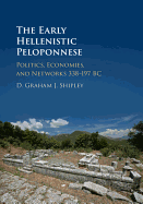 The Early Hellenistic Peloponnese: Politics, Economies, and Networks 338-197 BC