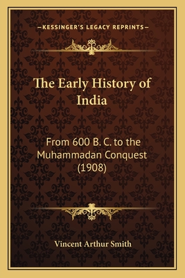 The Early History of India: From 600 B. C. to the Muhammadan Conquest (1908) - Smith, Vincent Arthur