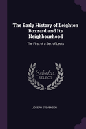 The Early History of Leighton Buzzard and Its Neighbourhood: The First of a Ser. of Lects