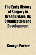 The Early History of Surgery in Great Britain: Its Organization and Development