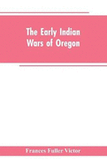 The early Indian wars of Oregon: compiled from the Oregon archives and other original sources: with muster rolls