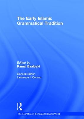 The Early Islamic Grammatical Tradition - Baalbaki, Ramzi (Editor)