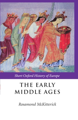 The Early Middle Ages: Europe 400-1000 - McKitterick, Rosamond (Editor)