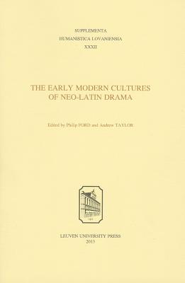 The Early Modern Cultures of Neo-Latin Drama - Ford, Philip (Editor), and Taylor, Andrew (Editor)