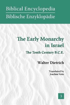 The Early Monarchy in Israel: The Tenth Century B.C.E. - Dietrich, Walter, and Vette, Joachim (Translated by)