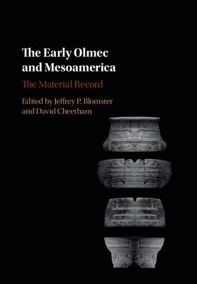 The Early Olmec and Mesoamerica: The Material Record - Blomster, Jeffrey P. (Editor), and Cheetham, David (Editor)