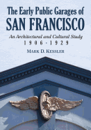 The Early Public Garages of San Francisco: An Architectural and Cultural Study, 1906-1929