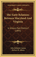 The Early Relations Between Maryland and Virginia: Is History Past Politics? (1895)