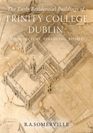 The early residential buildings of Trinity College Dublin: Architecture, financing, people