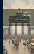 The Early Saxons: Or, The Character And Influence Of The Saxon Race