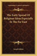 The Early Spread Of Religious Ideas Especially In The Far East