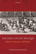 The Early Stuart Masque: Dance, Costume, and Music