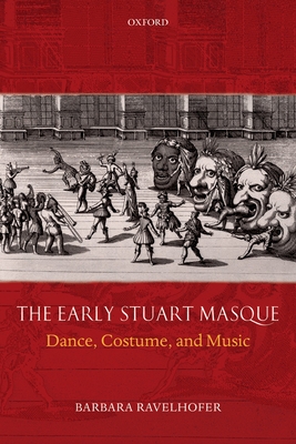 The Early Stuart Masque: Dance, Costume, and Music - Ravelhofer, Barbara