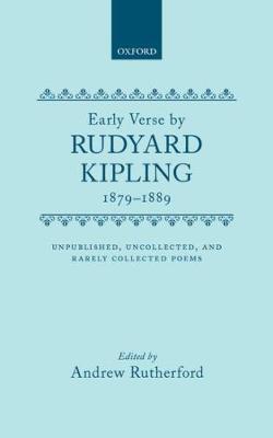 The Early Verse by Rudyard Kipling, 1879-1889: Unpublished, Uncollected, and Rarely Collected Poems - Kipling, Rudyard (Editor), and Rutherford, Andrew (Editor)