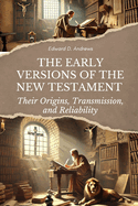 The Early Versions of the New Testament: Their Origins, Transmission, and Reliability